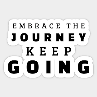 Embrace The Journey Keep Going Sticker